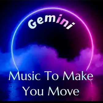 Make to Make You Move by Gemini