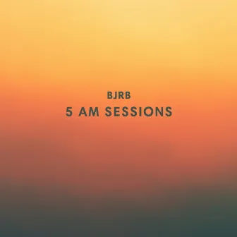 5 AM sessions by BJRB