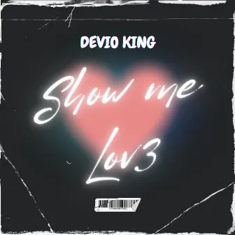 Show Me Love by Devio King