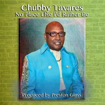 No Place Else I'd Rather Be - Single by Chubby Tavares