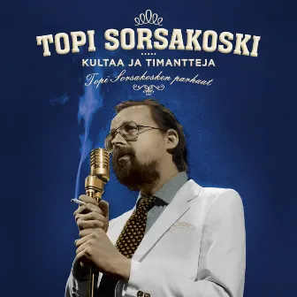 Kultaa ja timantteja - Topi Sorsakosken parhaat (Reissue) by Topi Sorsakoski