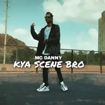 Kya Scene Bro by MC Danny