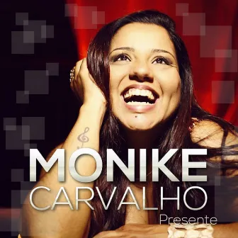 Presente by MONIKE CARVALHO