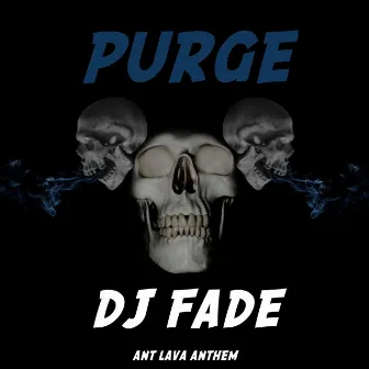 PURGE (ANT LAVA ANTHEM) by DJ Fade