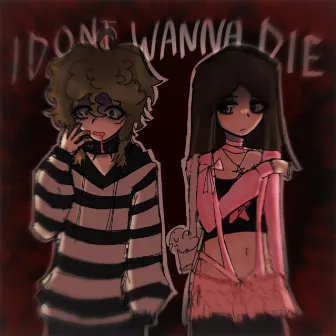 I DON'T WANNA DIE by reiu