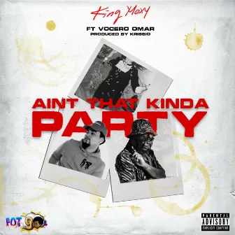 Aint That Type Of Party by King Mexy