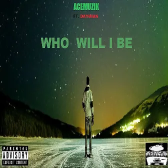 Who Will I Be by Acemuzik