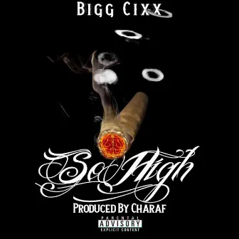 So High by Bigg Cixx