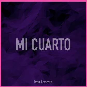 Mi Cuarto by Ivan Armesto