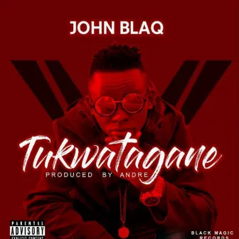 Tukwatagane by John Blaq