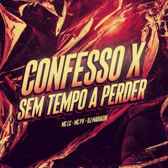 Confesso X Sem Tempo a Perder by MC LC