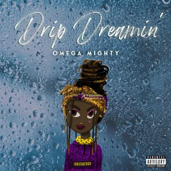 Drip Dreamin' by Omega Mighty