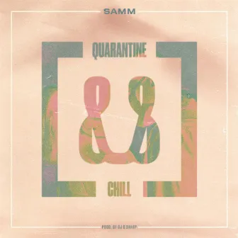 Quarantine & Chill by Samm