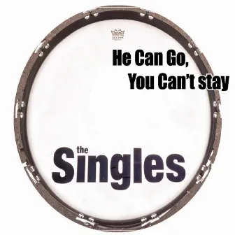 He Can Go, You Can't Stay by The Singles