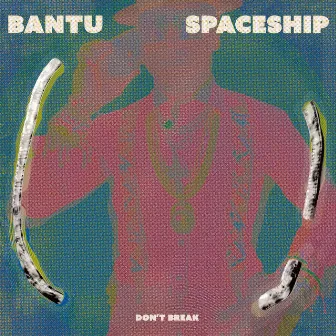 Don't Break by Bantu Spaceship