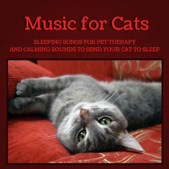 Music for Cats - Sleeping Songs for Pet Therapy and Calming Sounds to Send Your Cat to Sleep by Cat Whisper