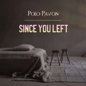 Since You Left by Polo Pavón