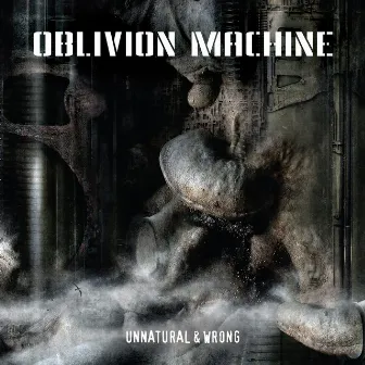 Unnatural and Wrong by Oblivion Machine