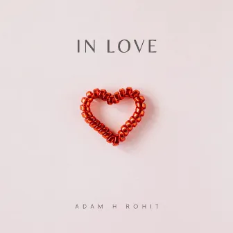 In Love by Adam H Rohit