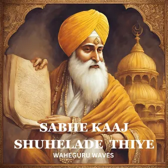 Sabhe Kaaj Shuhelade Thiye by Waheguru Waves