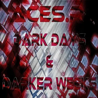 Dark Days & Darker Weeks by Aces.R