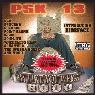 Pay Like You Weigh 5000 [Swishahouse Mix] by PSK-13