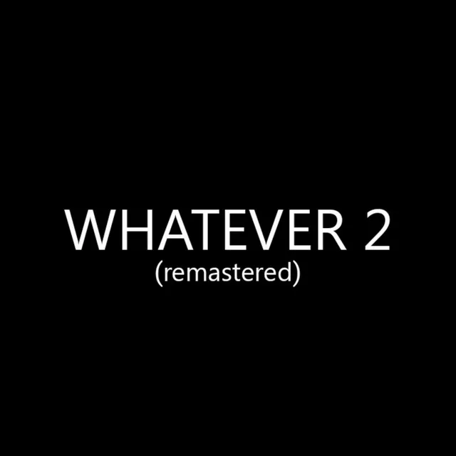 WHATEVER 2 (remastered)