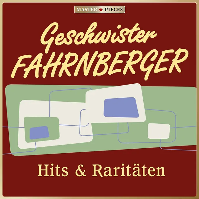 MASTERPIECES presents Die Geschwister Fahrnberger: Hits & Raritäten