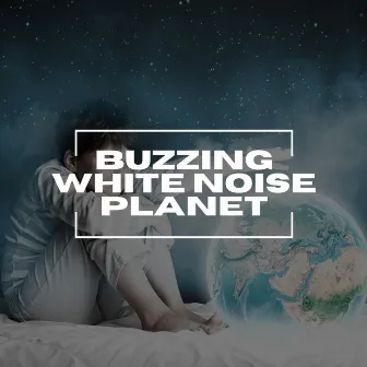 Buzzing White Noise Planet by The Sounds Research Forum