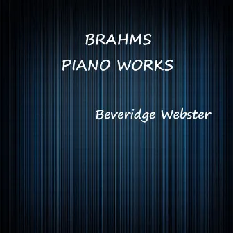 Brahms Piano Works by Beveridge Webster