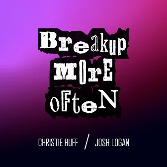 Breakup More Often (Duet) by Josh Logan