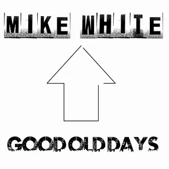 Good Old Days by Mike White