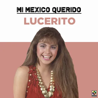 Mi Mexico Querido by Lucerito