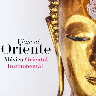 Viaje al Oriente - Musica Oriental Instrumental de Relajacion de Asia, India, Japón, China y el Tíbet by Isleepers