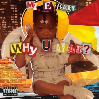 Why U Mad? by Mz. E Baby