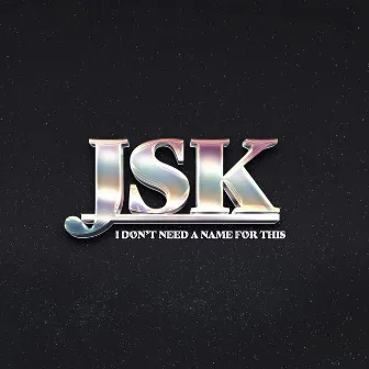 I Don't Need a Name for This by Jsk