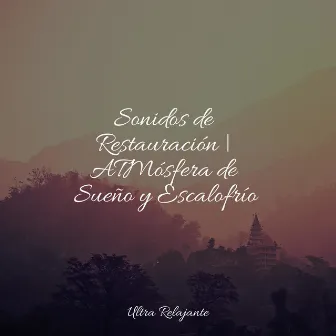 Sonidos de Restauración | ATMósfera de Sueño y Escalofrío by Relajante Musica