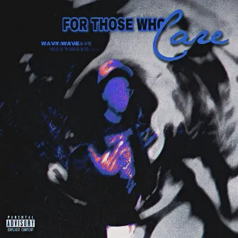 For Those Who Care Deluxe by wavywavex