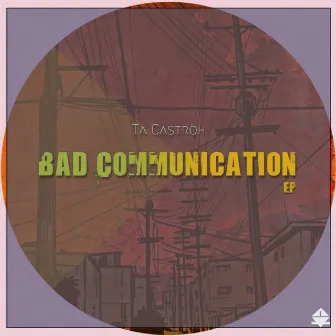 Bad Communication by Ta Castroh