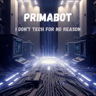 I Don't Tech for No Reason by Primabot