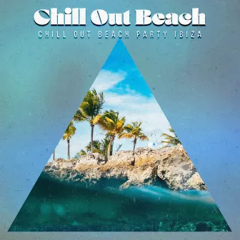 Chill Out Beach by Chill Out Beach Party Ibiza