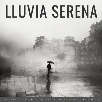 Lluvia Serena: Un Viaje Ambiental Para La Creatividad Inspirada by Canal de Relajación