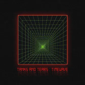 Timewave by Tanks And Tears