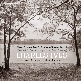 Ives: Piano Sonata No. 2 & Violin Sonata No. 4 by Joonas Ahonen