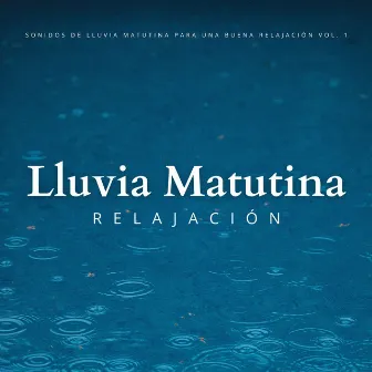 Sonidos De Lluvia Matutina Para Una Buena Relajación Vol. 1 by Relajacion y Serenidad