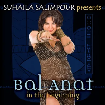 Bal Anat: In the Beginning by Suhaila Salimpour