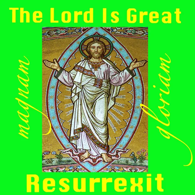 The Lord Is Great: Resurrexit!