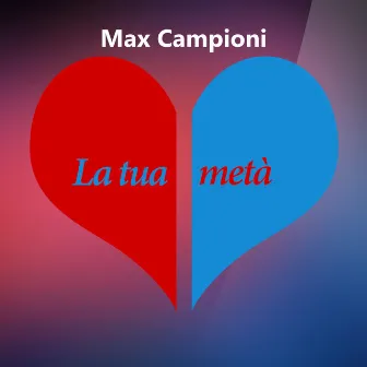 La tua metà by Max Campioni