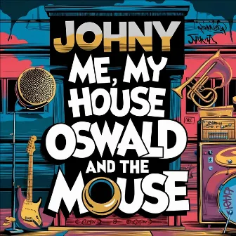 ME, MY HOUSE, OSWALD AND THE MOUSE by Johny