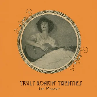 Truly Roarin' Twenties by Lee Morse